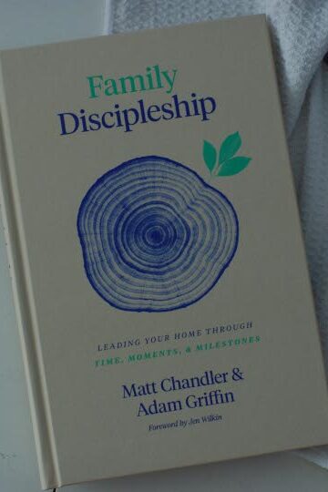 Family Discipleship: Leading Your Home through Time, Moments, and Milestones