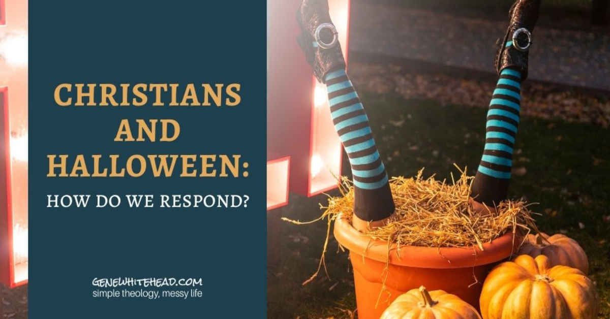 Christians and Halloween How do we Respond? • Gene S. Whitehead