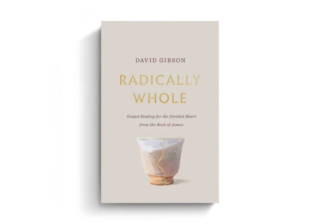 Cover of Radically Whole by David Gibson, subtitled Gospel Healing for the Divided Heart from the Book of James.